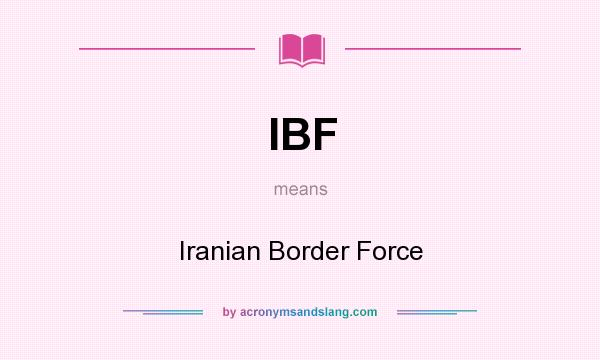 What does IBF mean? It stands for Iranian Border Force
