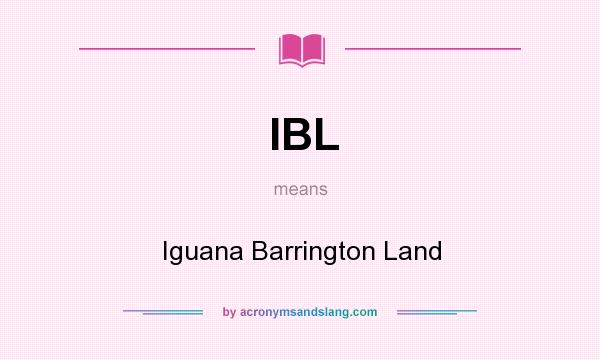 What does IBL mean? It stands for Iguana Barrington Land