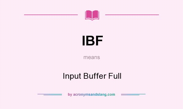 What does IBF mean? It stands for Input Buffer Full