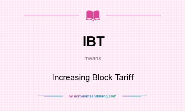 What does IBT mean? It stands for Increasing Block Tariff