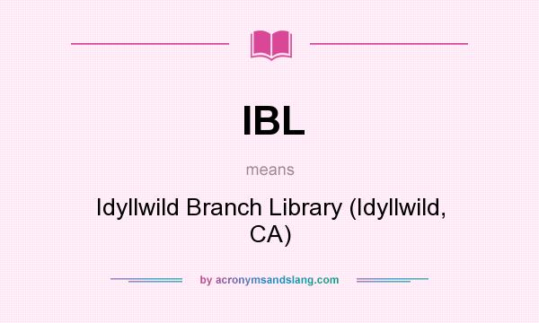 What does IBL mean? It stands for Idyllwild Branch Library (Idyllwild, CA)