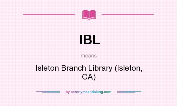 What does IBL mean? It stands for Isleton Branch Library (Isleton, CA)