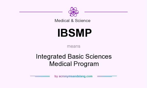 What does IBSMP mean? It stands for Integrated Basic Sciences Medical Program