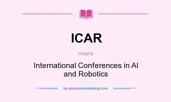 What does ICAR mean? It stands for International Conferences in AI and Robotics