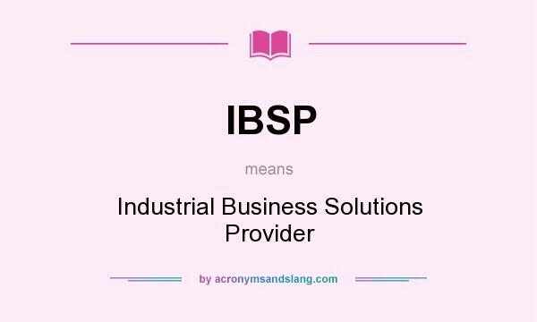 What does IBSP mean? It stands for Industrial Business Solutions Provider