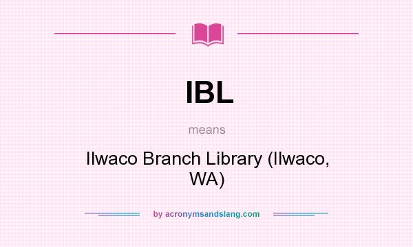 What does IBL mean? It stands for Ilwaco Branch Library (Ilwaco, WA)