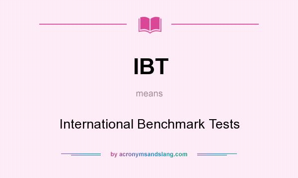 What does IBT mean? It stands for International Benchmark Tests