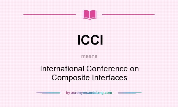 What does ICCI mean? It stands for International Conference on Composite Interfaces