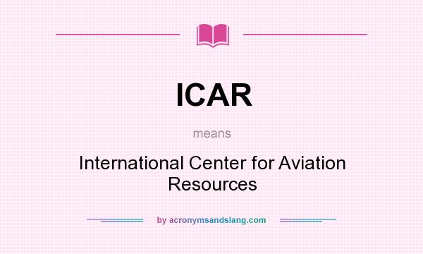 What does ICAR mean? It stands for International Center for Aviation Resources