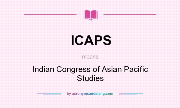 What does ICAPS mean? It stands for Indian Congress of Asian Pacific Studies