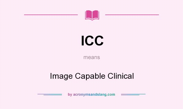 What does ICC mean? It stands for Image Capable Clinical