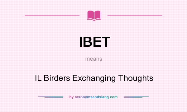 What does IBET mean? It stands for IL Birders Exchanging Thoughts