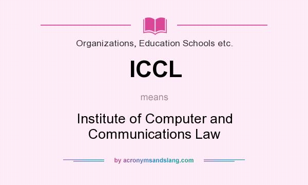 What does ICCL mean? It stands for Institute of Computer and Communications Law