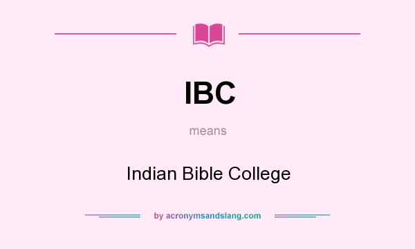 What does IBC mean? It stands for Indian Bible College