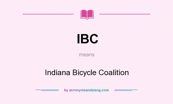 What does IBC mean? It stands for Indiana Bicycle Coalition