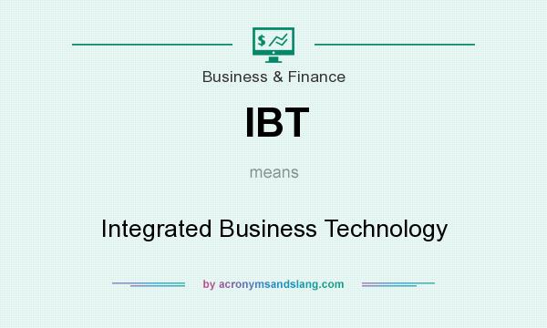 What does IBT mean? It stands for Integrated Business Technology