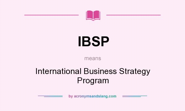 What does IBSP mean? It stands for International Business Strategy Program