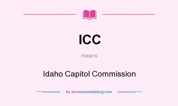 What does ICC mean? It stands for Idaho Capitol Commission
