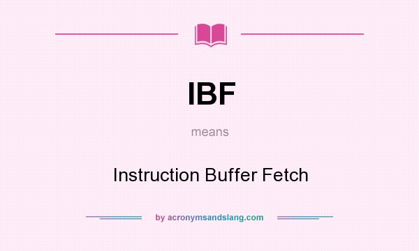 What does IBF mean? It stands for Instruction Buffer Fetch