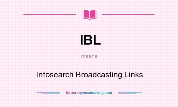 What does IBL mean? It stands for Infosearch Broadcasting Links