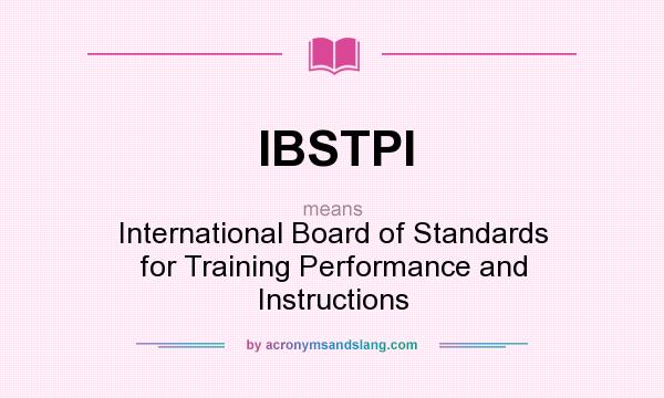 What does IBSTPI mean? It stands for International Board of Standards for Training Performance and Instructions