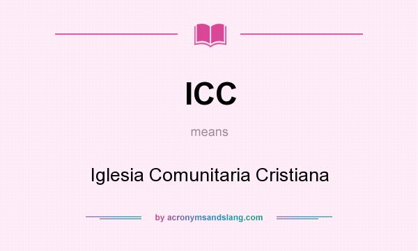 What does ICC mean? It stands for Iglesia Comunitaria Cristiana