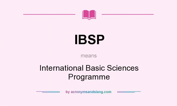 What does IBSP mean? It stands for International Basic Sciences Programme
