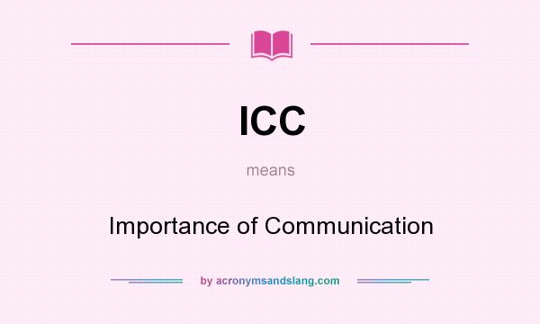 What does ICC mean? It stands for Importance of Communication