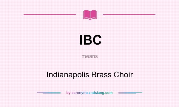 What does IBC mean? It stands for Indianapolis Brass Choir
