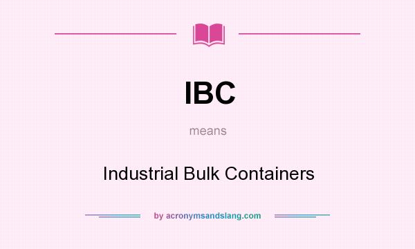 What does IBC mean? It stands for Industrial Bulk Containers
