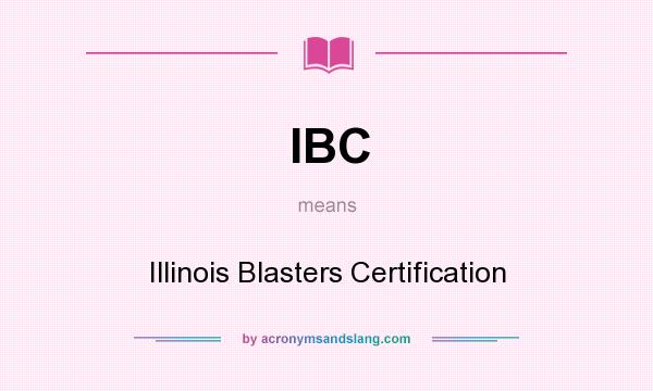 What does IBC mean? It stands for Illinois Blasters Certification