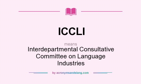 What does ICCLI mean? It stands for Interdepartmental Consultative Committee on Language Industries