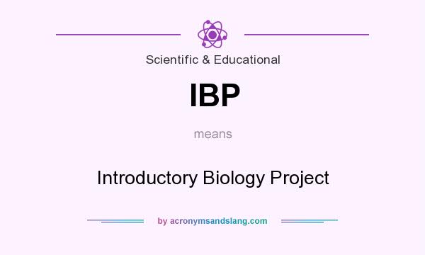 What does IBP mean? It stands for Introductory Biology Project
