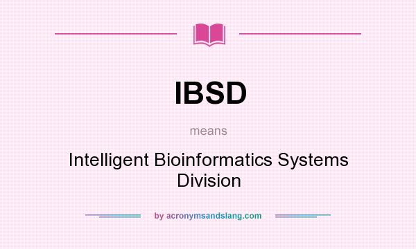 What does IBSD mean? It stands for Intelligent Bioinformatics Systems Division