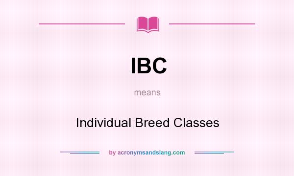 What does IBC mean? It stands for Individual Breed Classes