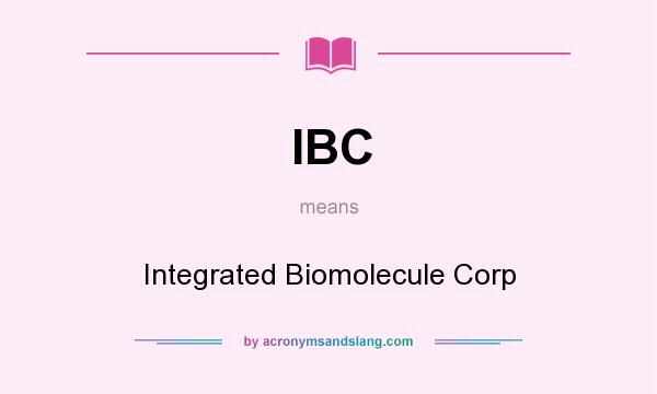What does IBC mean? It stands for Integrated Biomolecule Corp