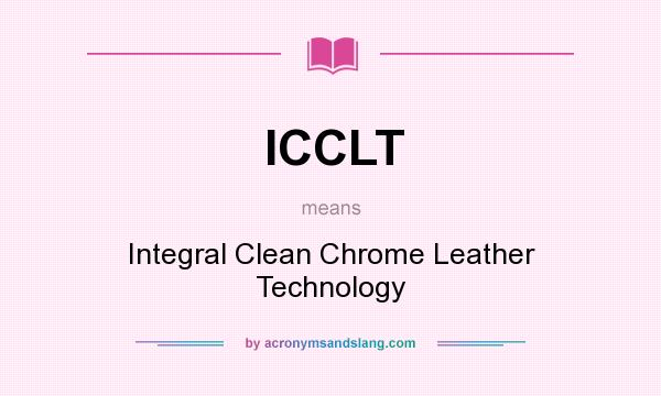 What does ICCLT mean? It stands for Integral Clean Chrome Leather Technology