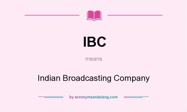 What does IBC mean? It stands for Indian Broadcasting Company