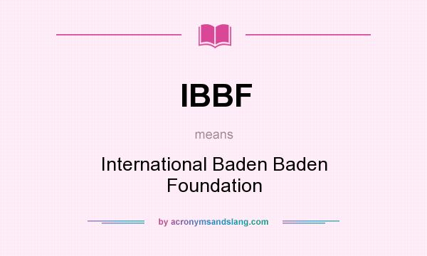 What does IBBF mean? It stands for International Baden Baden Foundation