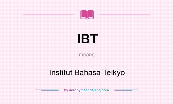 What does IBT mean? It stands for Institut Bahasa Teikyo