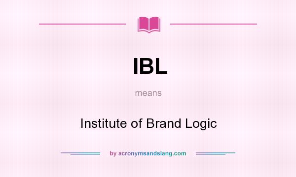 What does IBL mean? It stands for Institute of Brand Logic