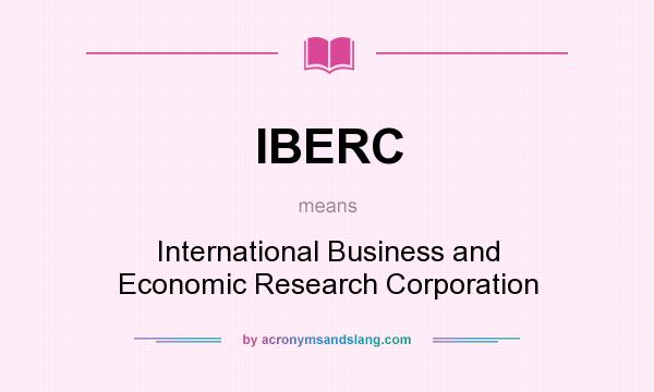 What does IBERC mean? It stands for International Business and Economic Research Corporation