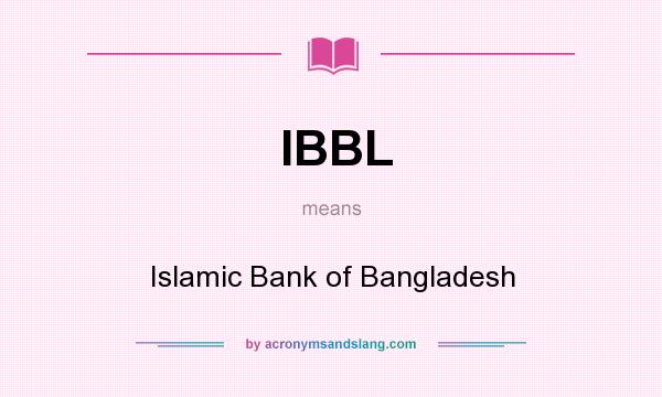 What does IBBL mean? It stands for Islamic Bank of Bangladesh