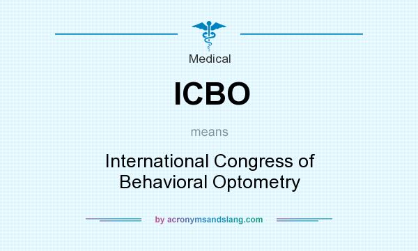 What does ICBO mean? It stands for International Congress of Behavioral Optometry