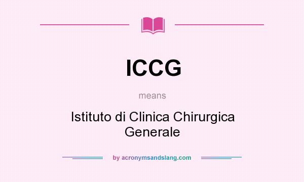 What does ICCG mean? It stands for Istituto di Clinica Chirurgica Generale