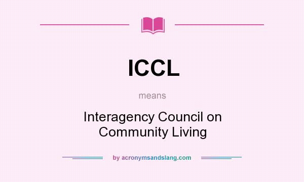 What does ICCL mean? It stands for Interagency Council on Community Living