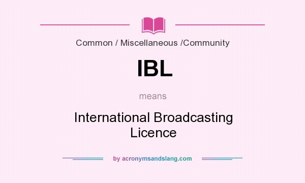 What does IBL mean? It stands for International Broadcasting Licence