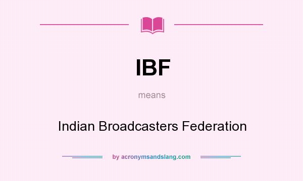 What does IBF mean? It stands for Indian Broadcasters Federation