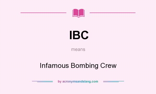 What does IBC mean? It stands for Infamous Bombing Crew