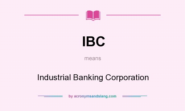 What does IBC mean? It stands for Industrial Banking Corporation